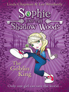 The Goblin King (eBook): Sophie and the Shadow Woods Series, Book 1